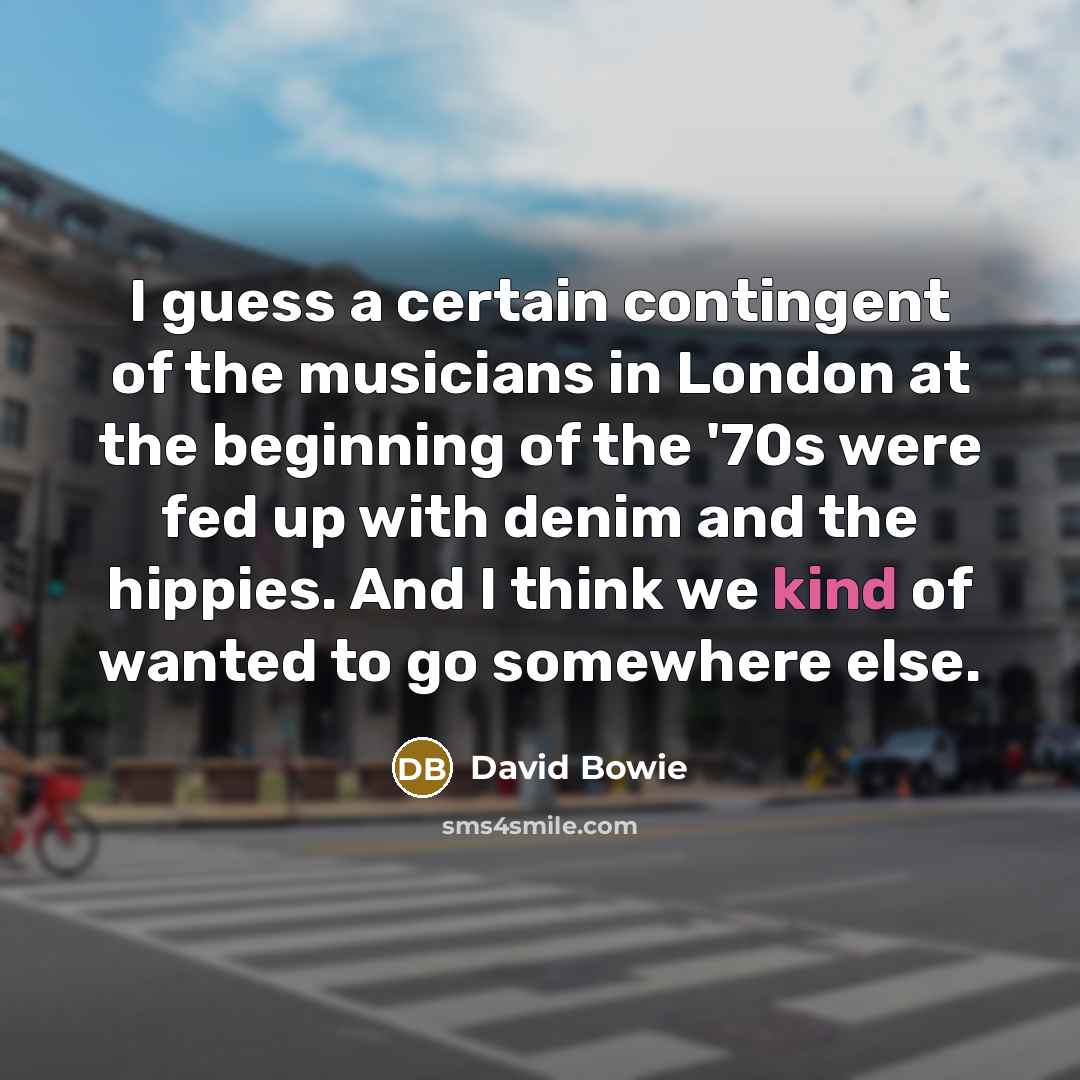 “I guess a certain contingent of the musicians in London…” quote by David Bowie