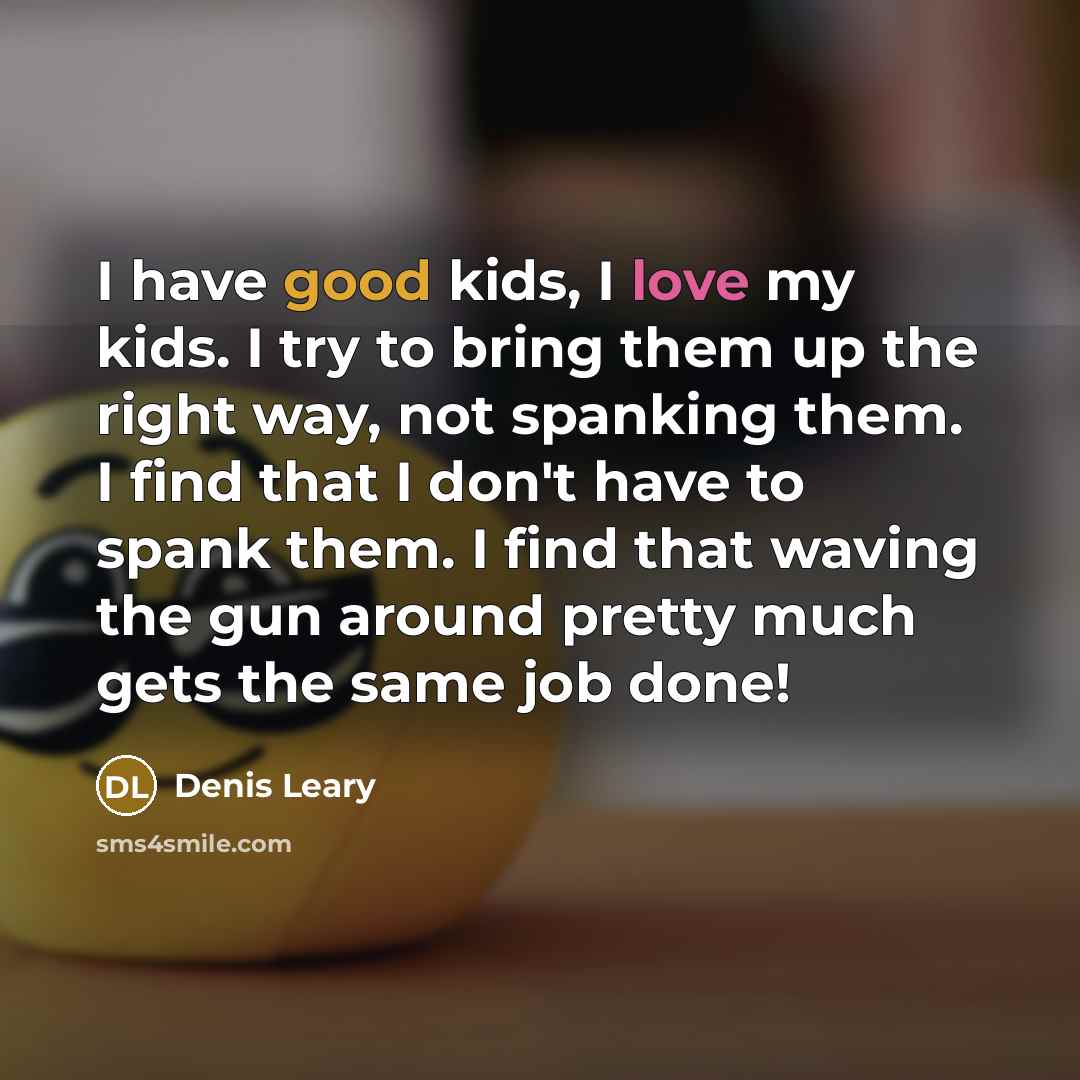 “I have good kids, I love my kids. I try…” quote by Denis Leary