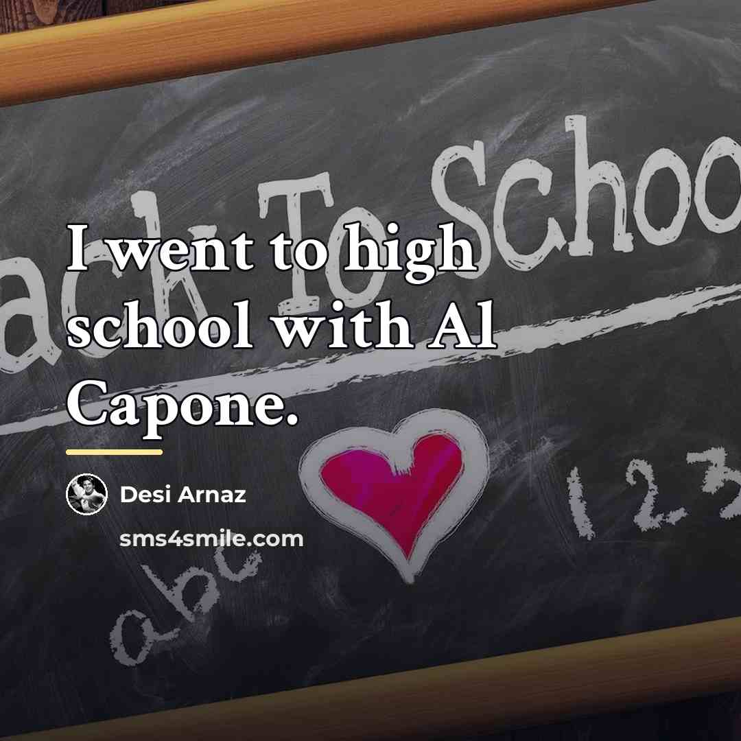 “I went to high school with Al Capone.…” quote by Desi Arnaz