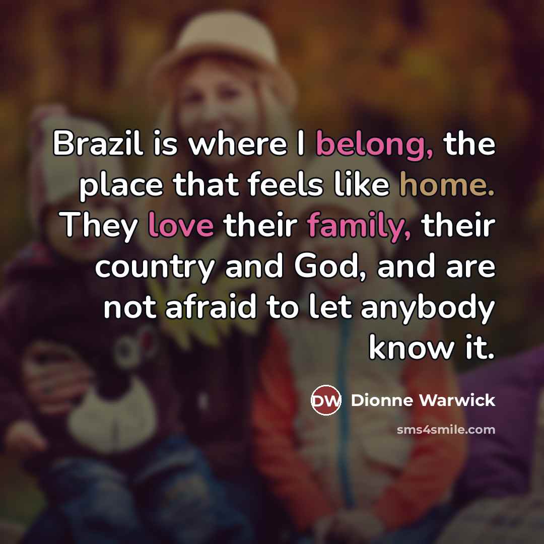 “Brazil is where I belong, the place that feels like…” quote by Dionne Warwick