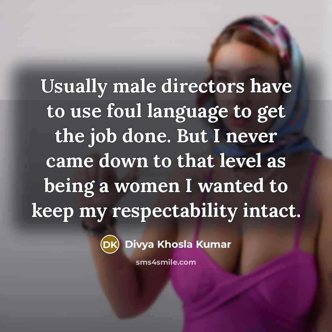 “Usually male directors have to use foul language to get…” quote by Divya Khosla Kumar