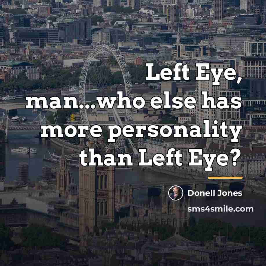 “Left Eye, man...who else has more personality than Left Eye?…” quote by Donell Jones