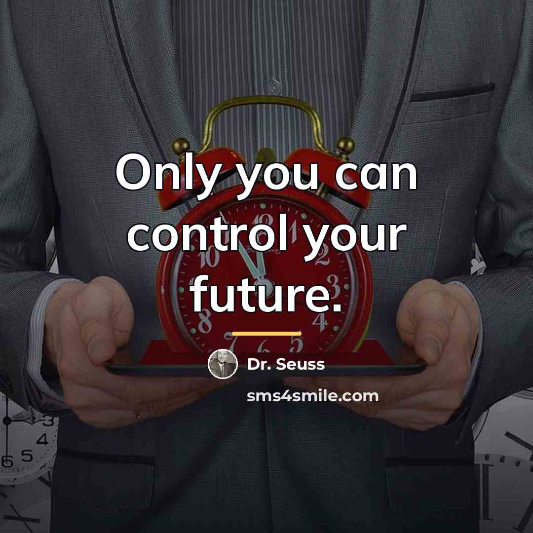 “Only you can control your future.…” quote by Dr. Seuss