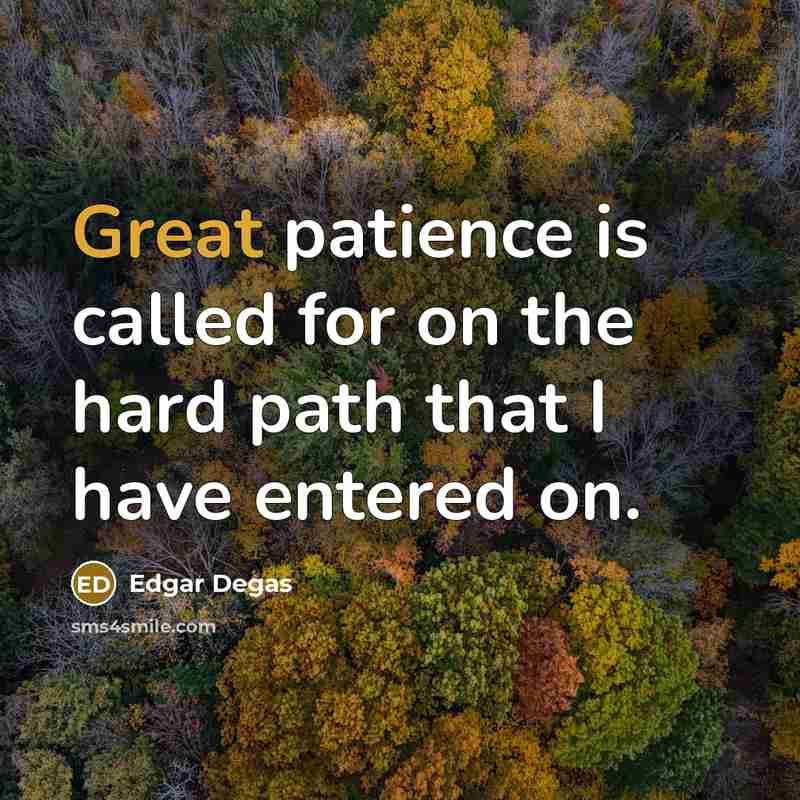 “Great patience is called for on the hard path that…” quote by Edgar Degas