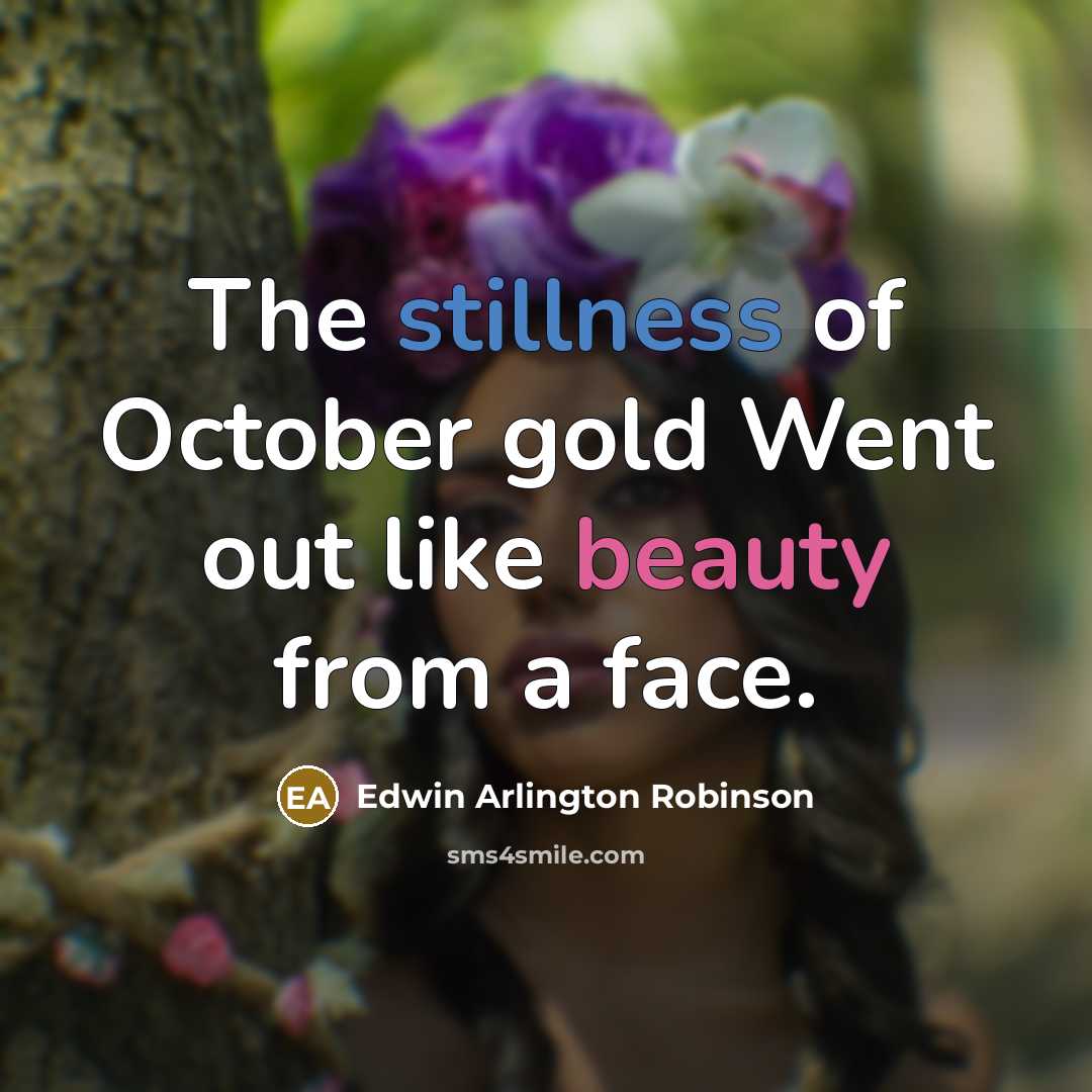 “The stillness of October gold Went out like beauty from…” quote by Edwin Arlington Robinson