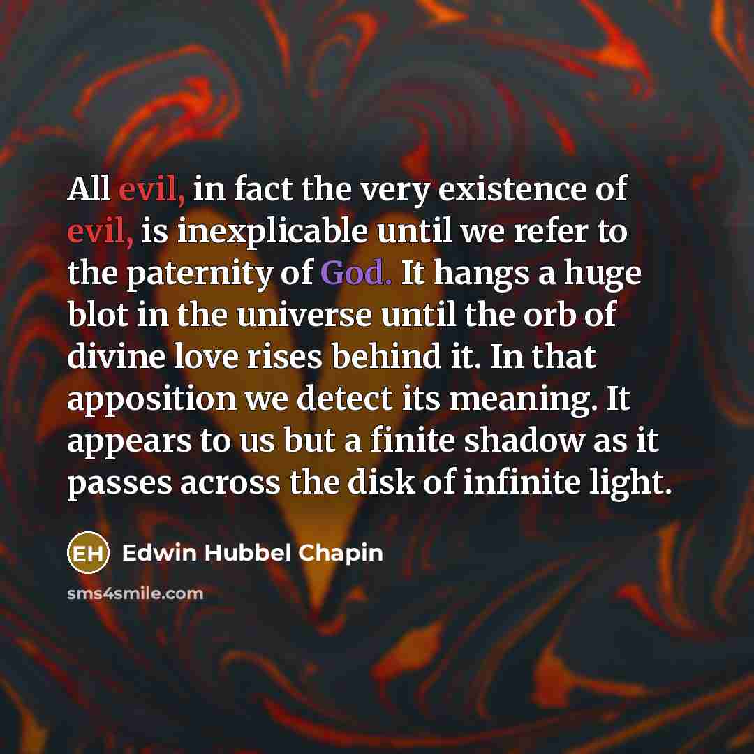 “All evil, in fact the very existence of evil, is…” quote by Edwin Hubbel Chapin