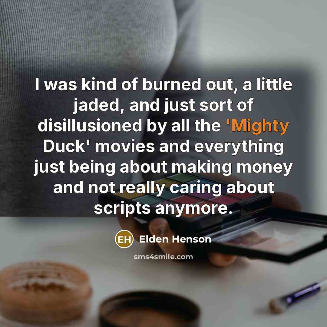 “I was kind of burned out, a little jaded, and…” quote by Elden Henson