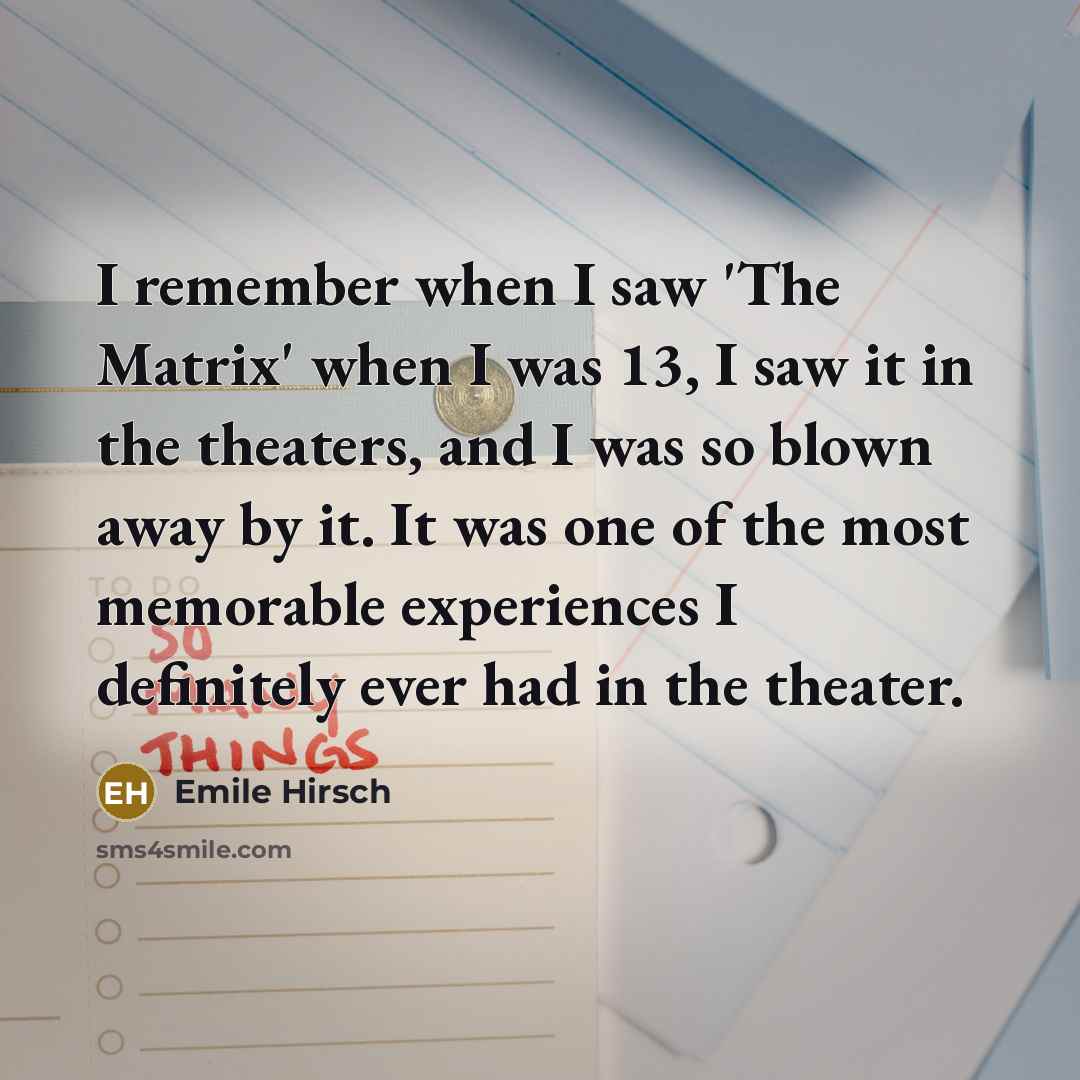 “I remember when I saw 'The Matrix' when I was…” quote by Emile Hirsch