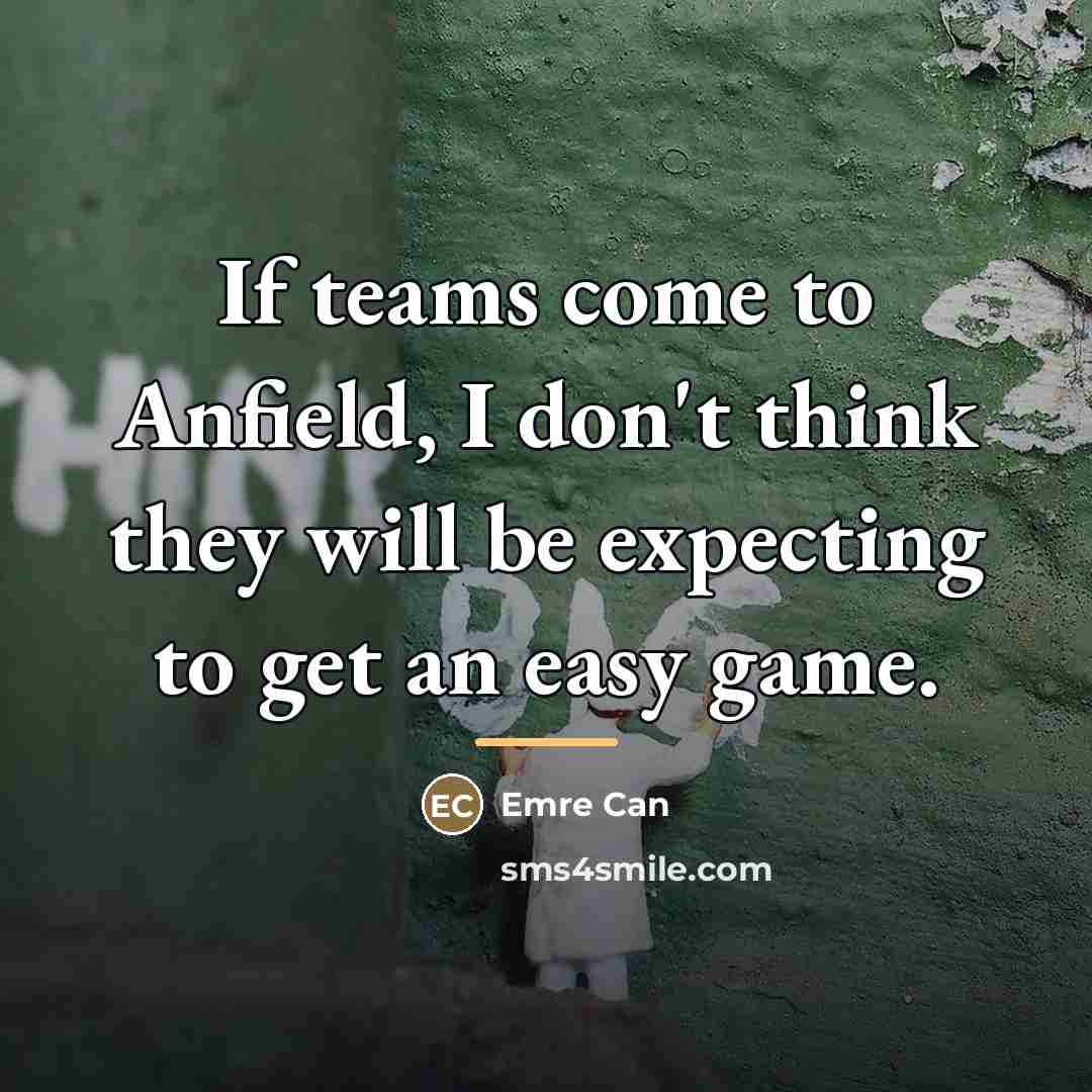 “If teams come to Anfield, I don't think they will…” quote by Emre Can