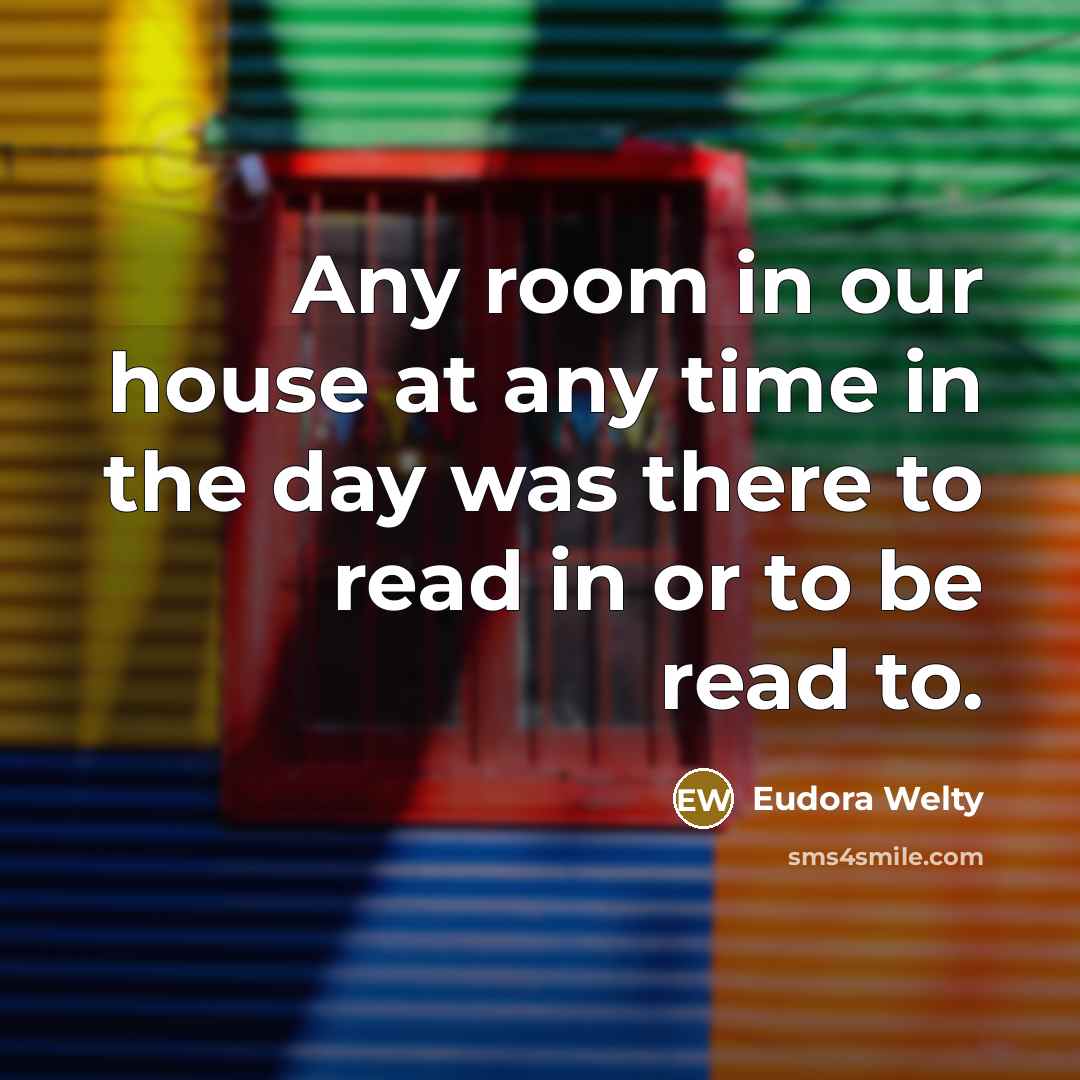 “Any room in our house at any time in the…” quote by Eudora Welty
