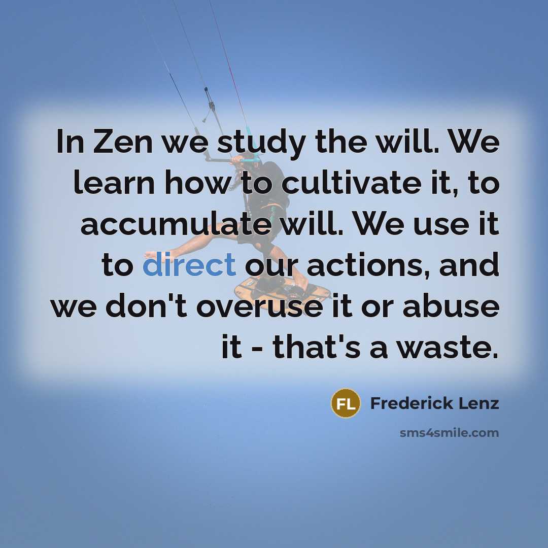 “In Zen we study the will. We learn how to…” quote by Frederick Lenz