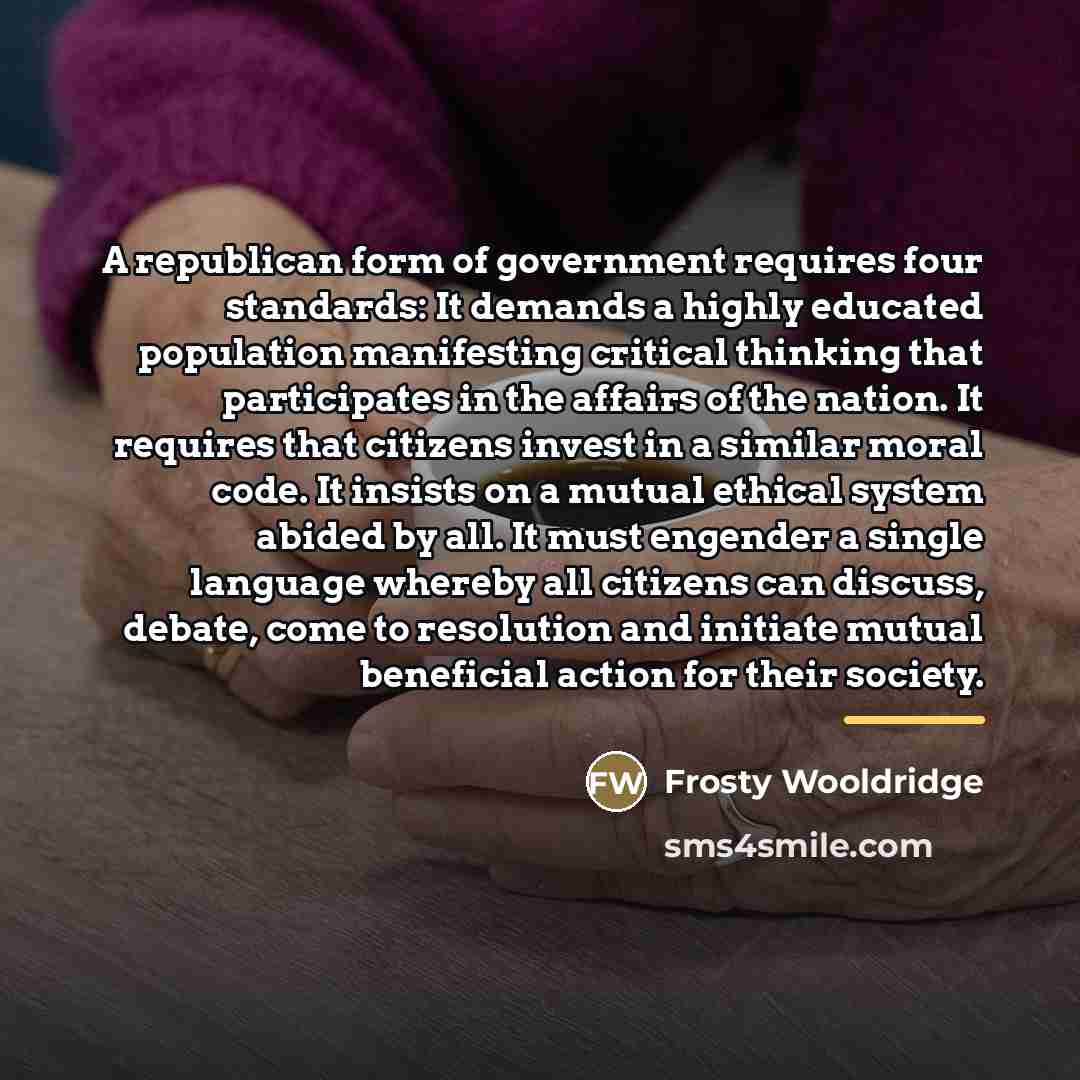 “A republican form of government requires four standards: It demands…” quote by Frosty Wooldridge
