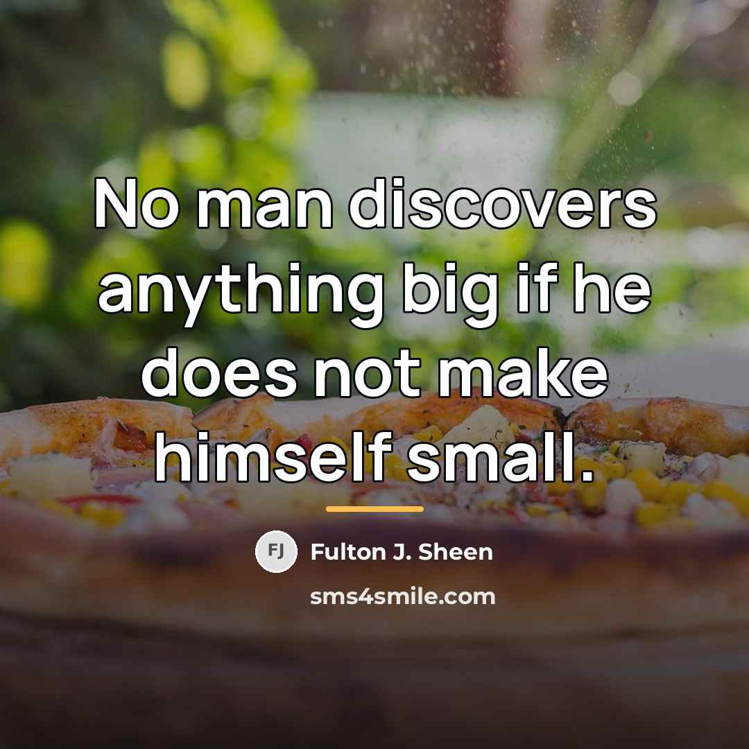 “No man discovers anything big if he does not make…” quote by Fulton J. Sheen