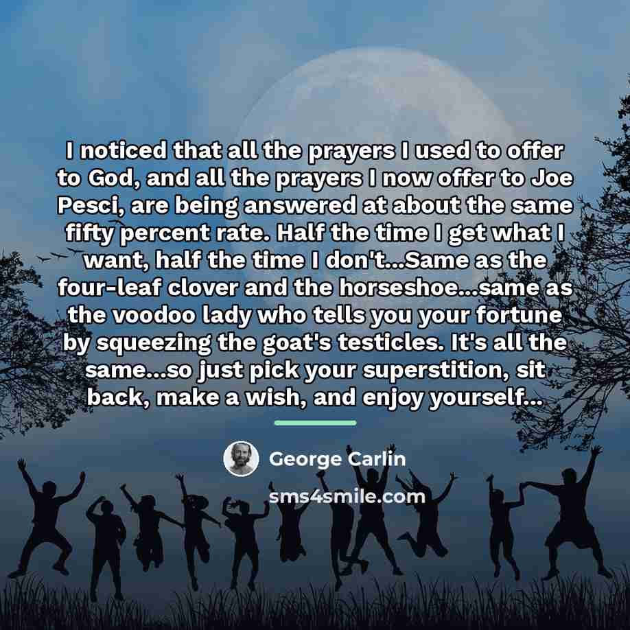 “I noticed that all the prayers I used to offer…” quote by George Carlin