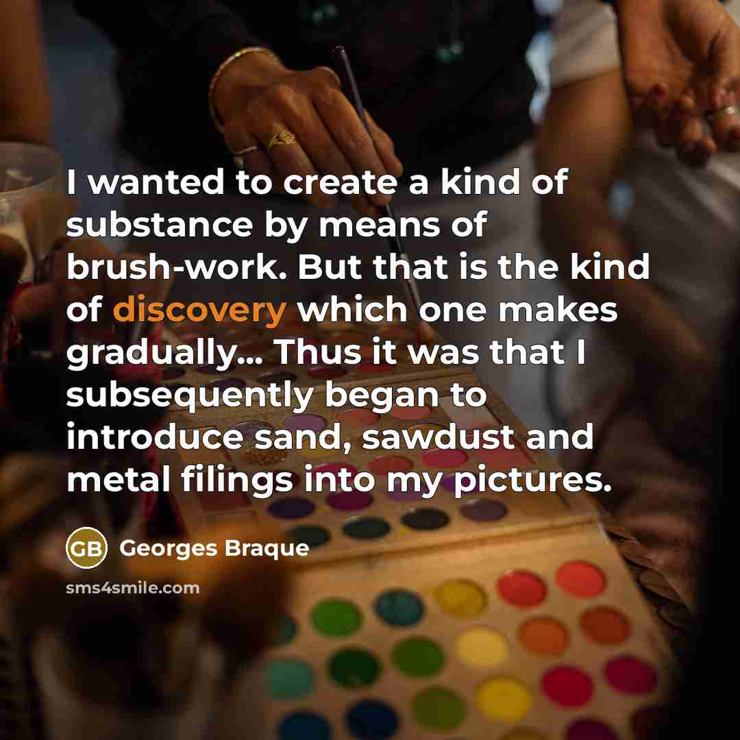 “I wanted to create a kind of substance by means…” quote by Georges Braque