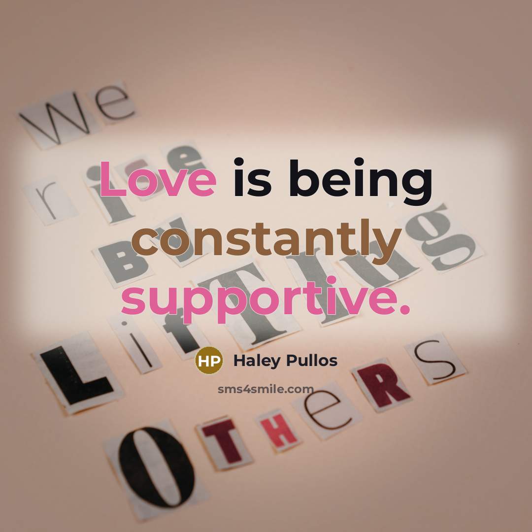 “Love is being constantly supportive.” quote by Haley Pullos