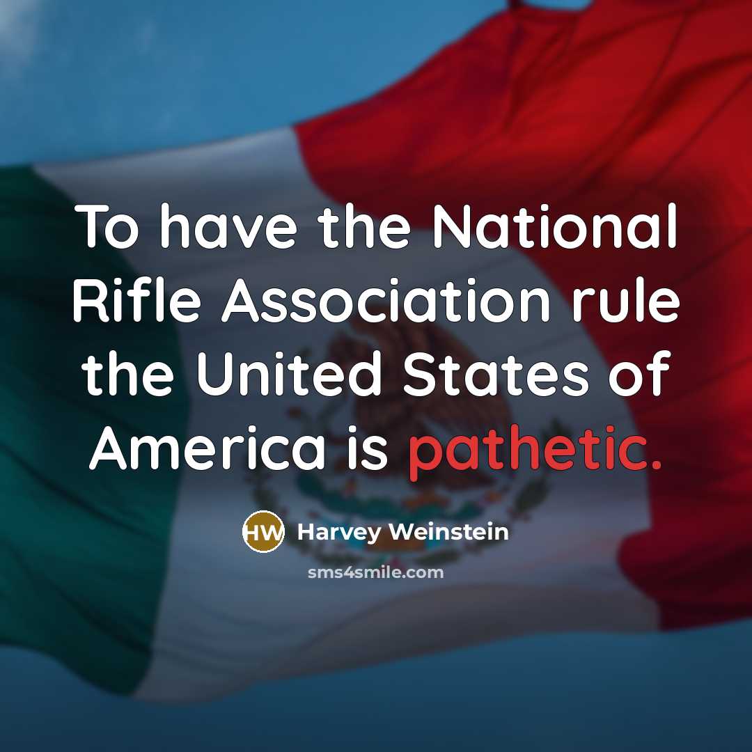 “To have the National Rifle Association rule the United States…” quote by Harvey Weinstein