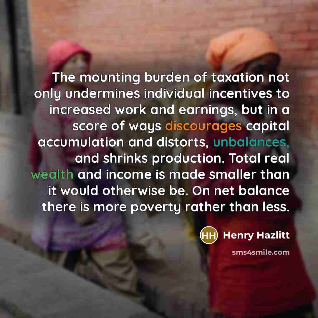 “The mounting burden of taxation not only undermines individual incentives…” quote by Henry Hazlitt