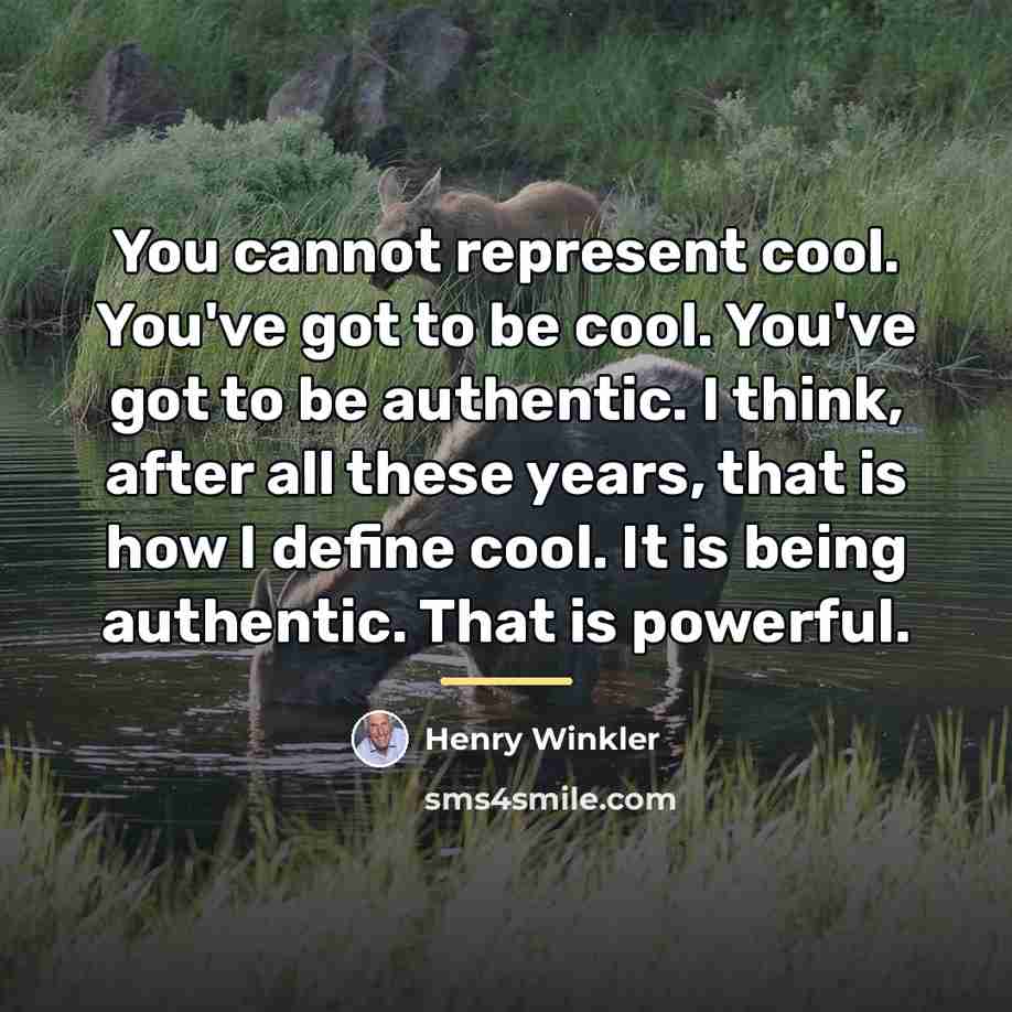 “You cannot represent cool. You've got to be cool. You've…” quote by Henry Winkler