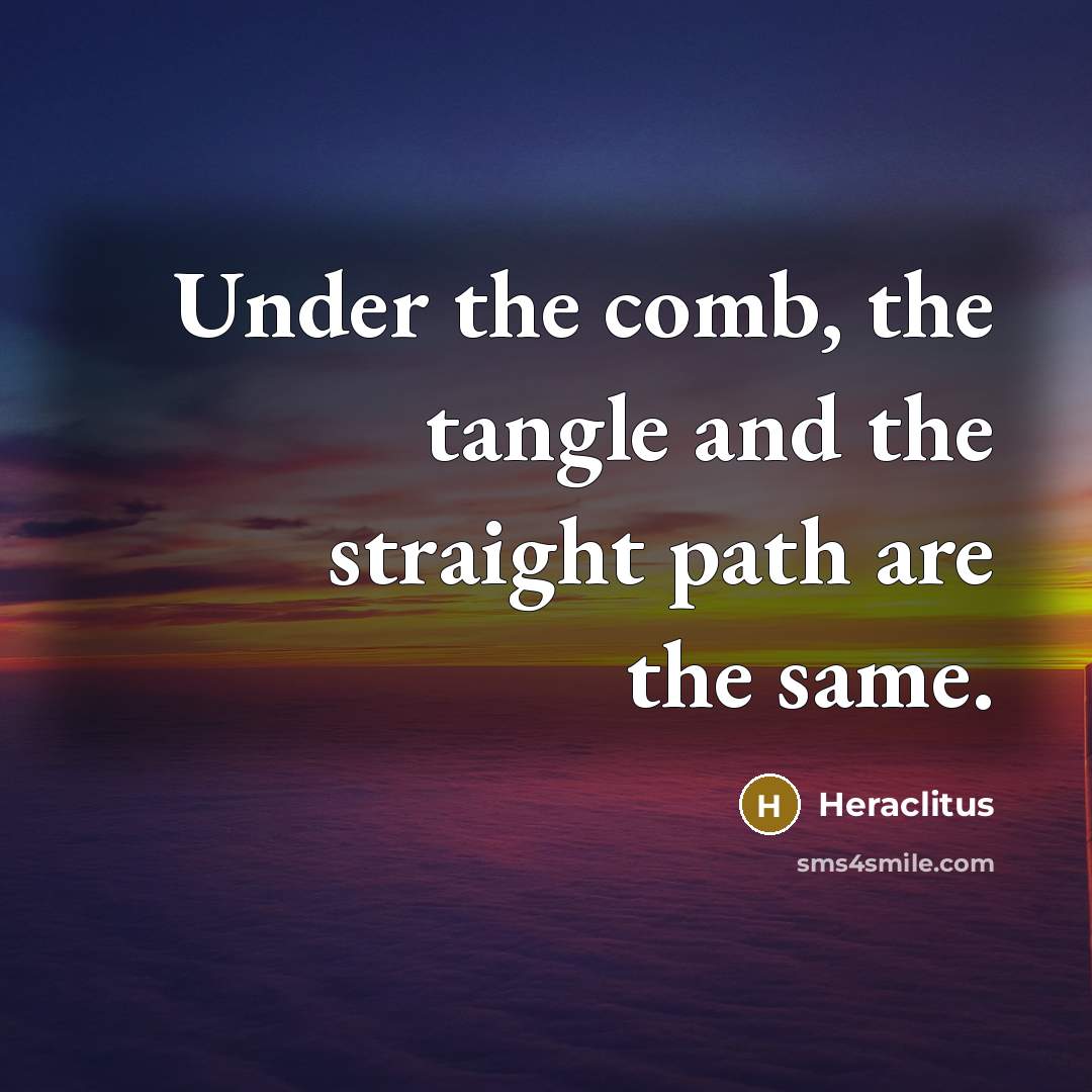 “Under the comb, the tangle and the straight path are…” quote by Heraclitus