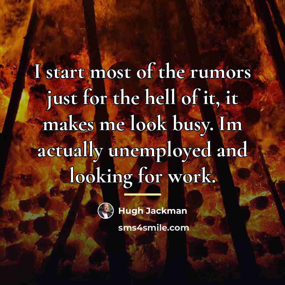 “I start most of the rumors just for the hell…” quote by Hugh Jackman