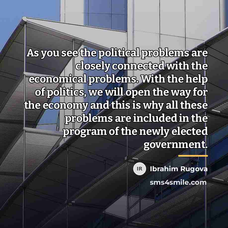 “As you see the political problems are closely connected with…” quote by Ibrahim Rugova