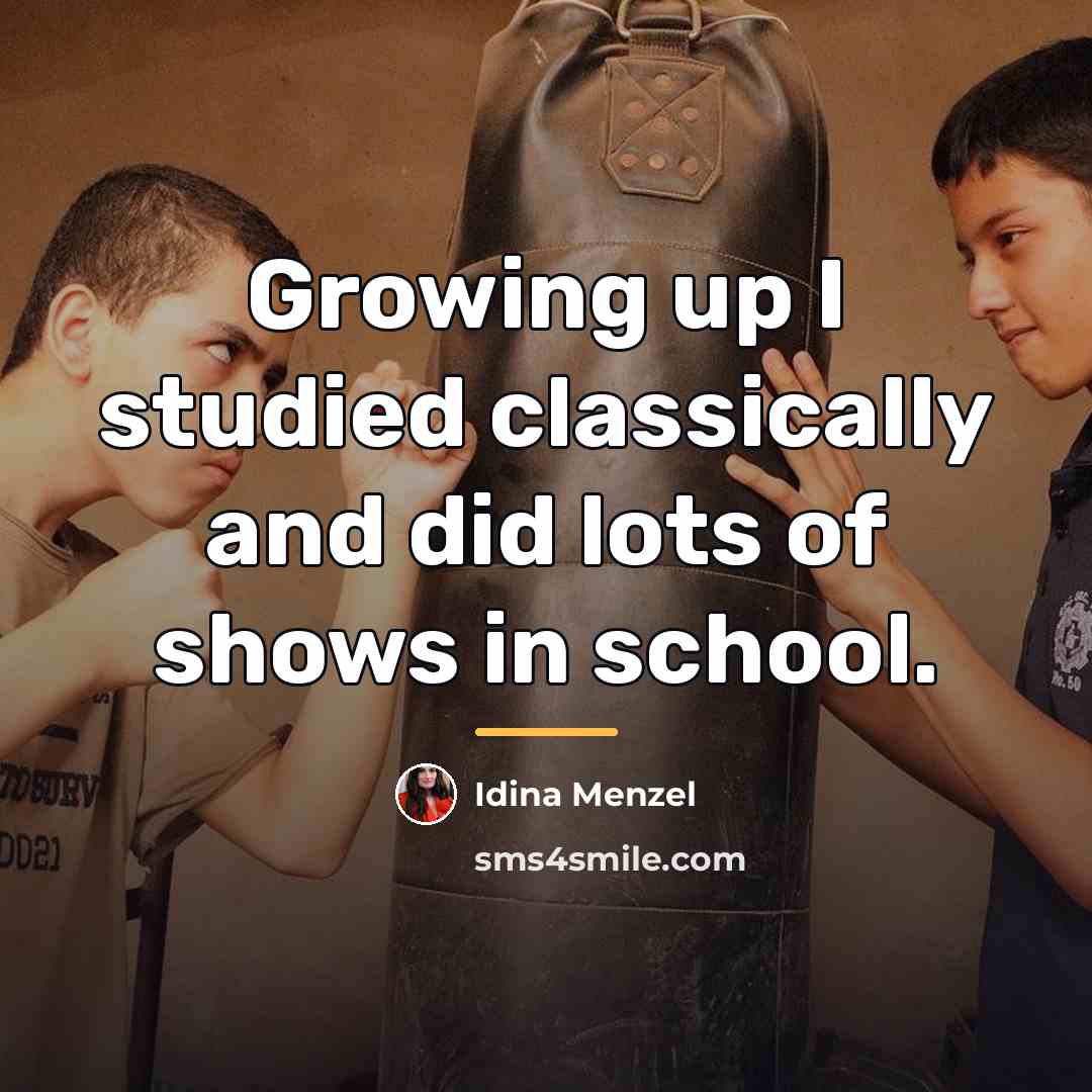 “Growing up I studied classically and did lots of shows…” quote by Idina Menzel