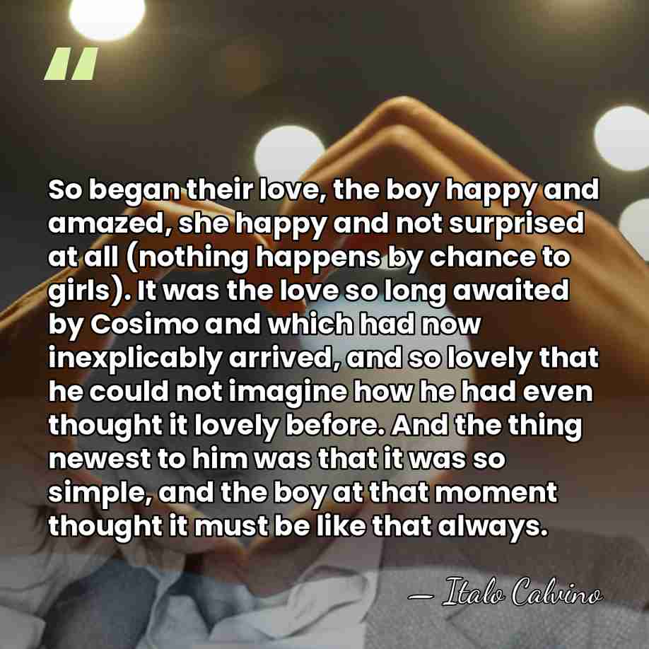 So began their love, the boy happy and amazed, she happy and&hellip; - Italo Calvino