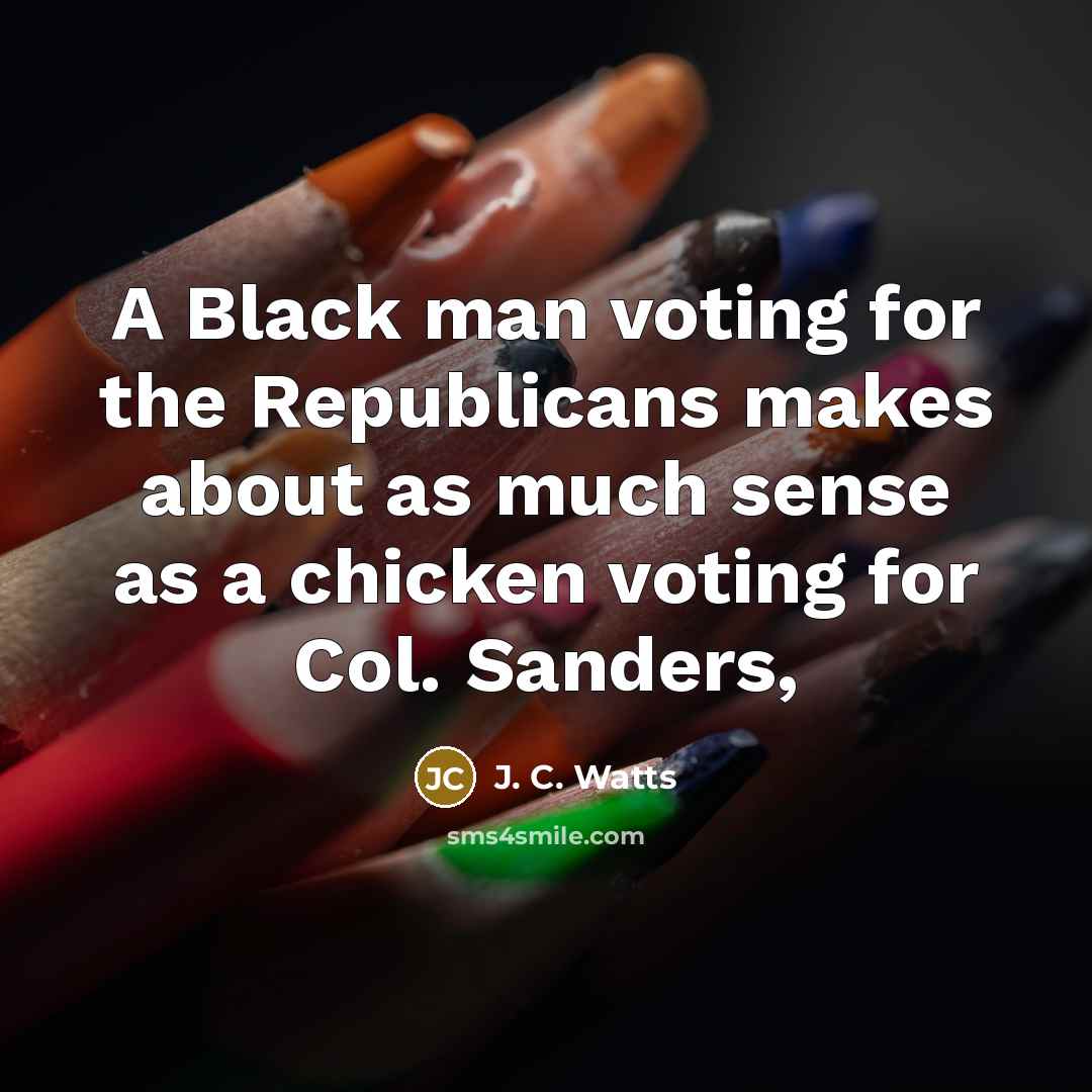 “A Black man voting for the Republicans makes about as…” quote by J. C. Watts