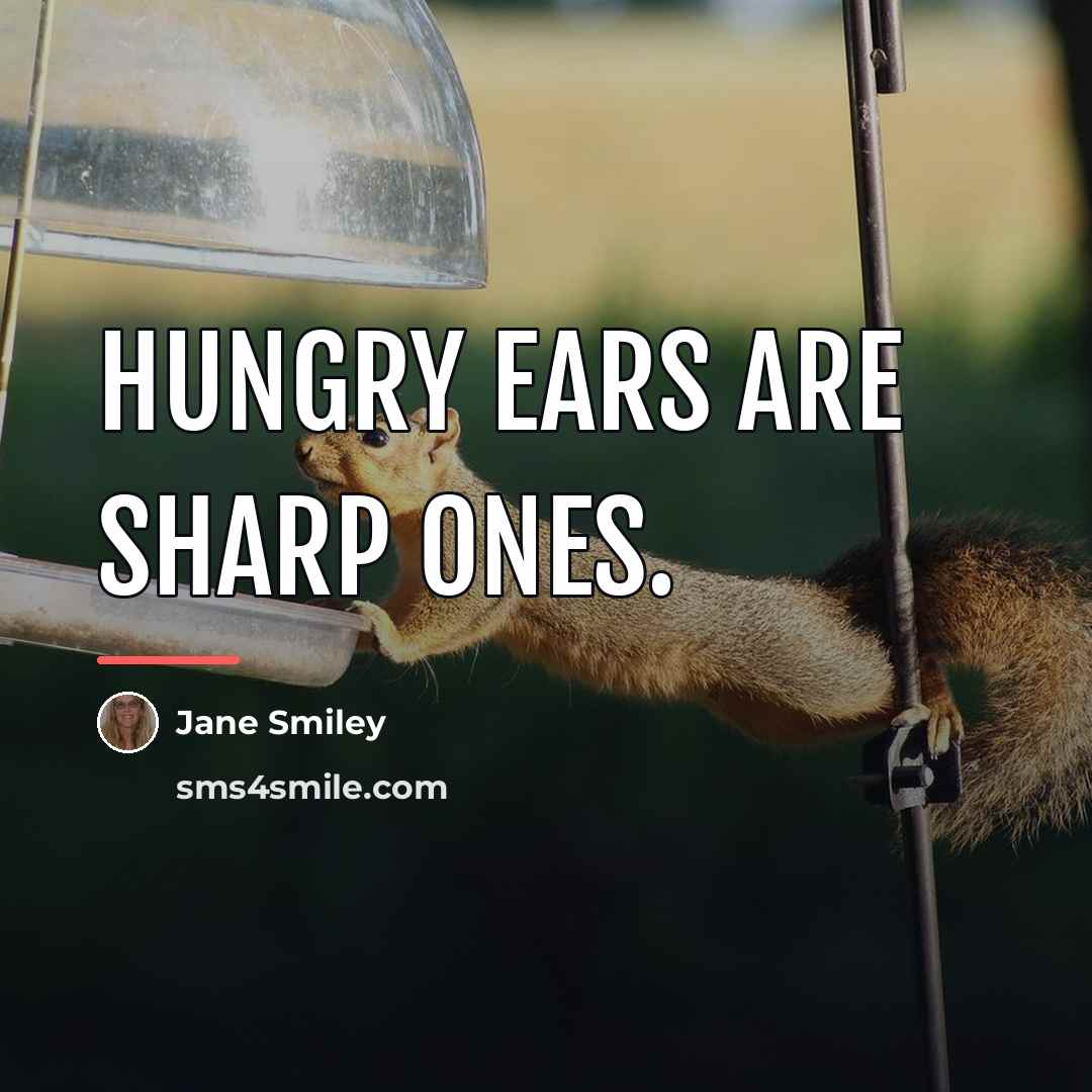 “Hungry ears are sharp ones.…” quote by Jane Smiley