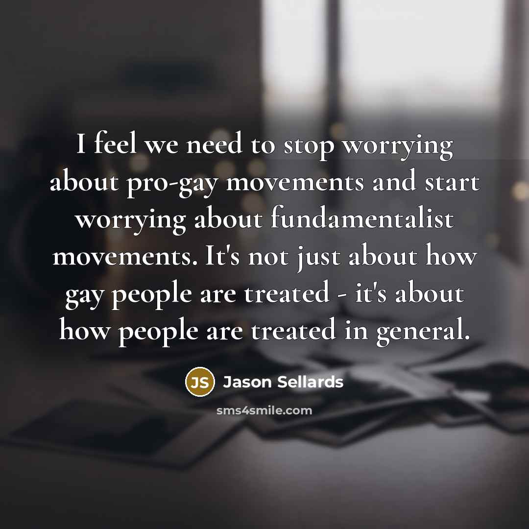 “I feel we need to stop worrying about pro-gay movements…” quote by Jason Sellards
