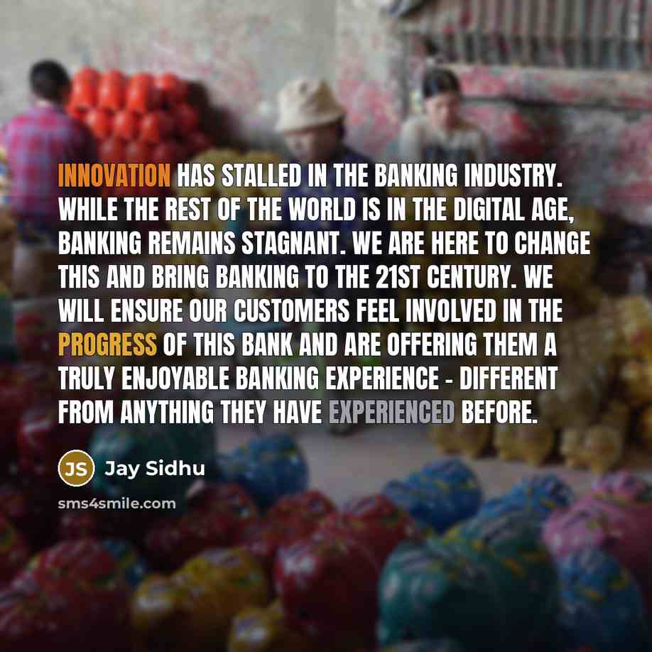 “Innovation has stalled in the banking industry. While the rest…” quote by Jay Sidhu