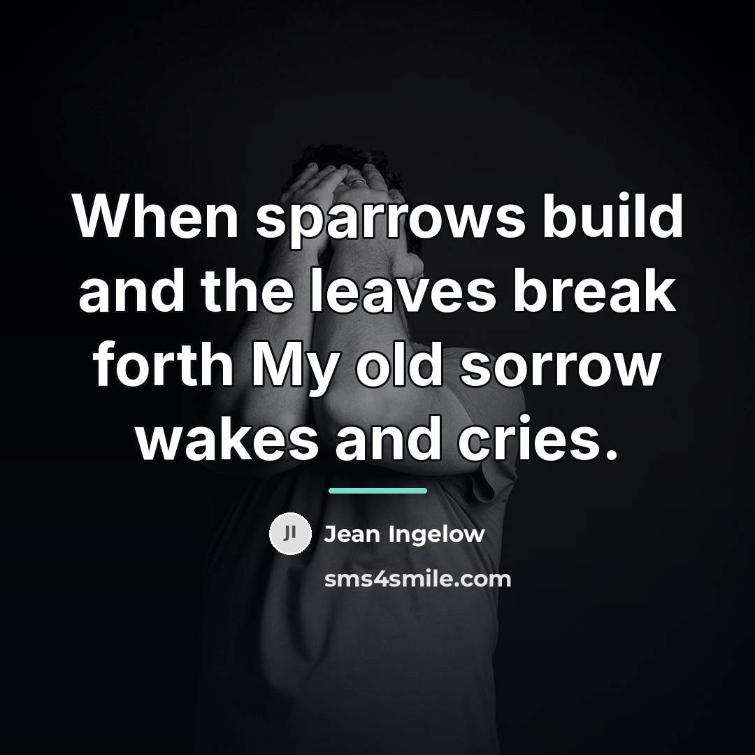 “When sparrows build and the leaves break forth My old…” quote by Jean Ingelow