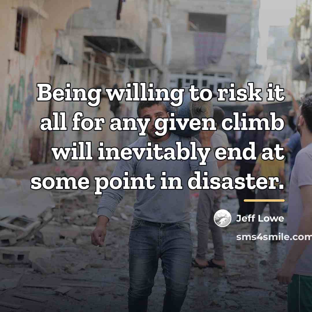 “Being willing to risk it all for any given climb…” quote by Jeff Lowe