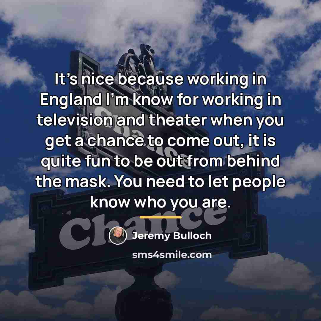 “It's nice because working in England I'm know for working…” quote by Jeremy Bulloch