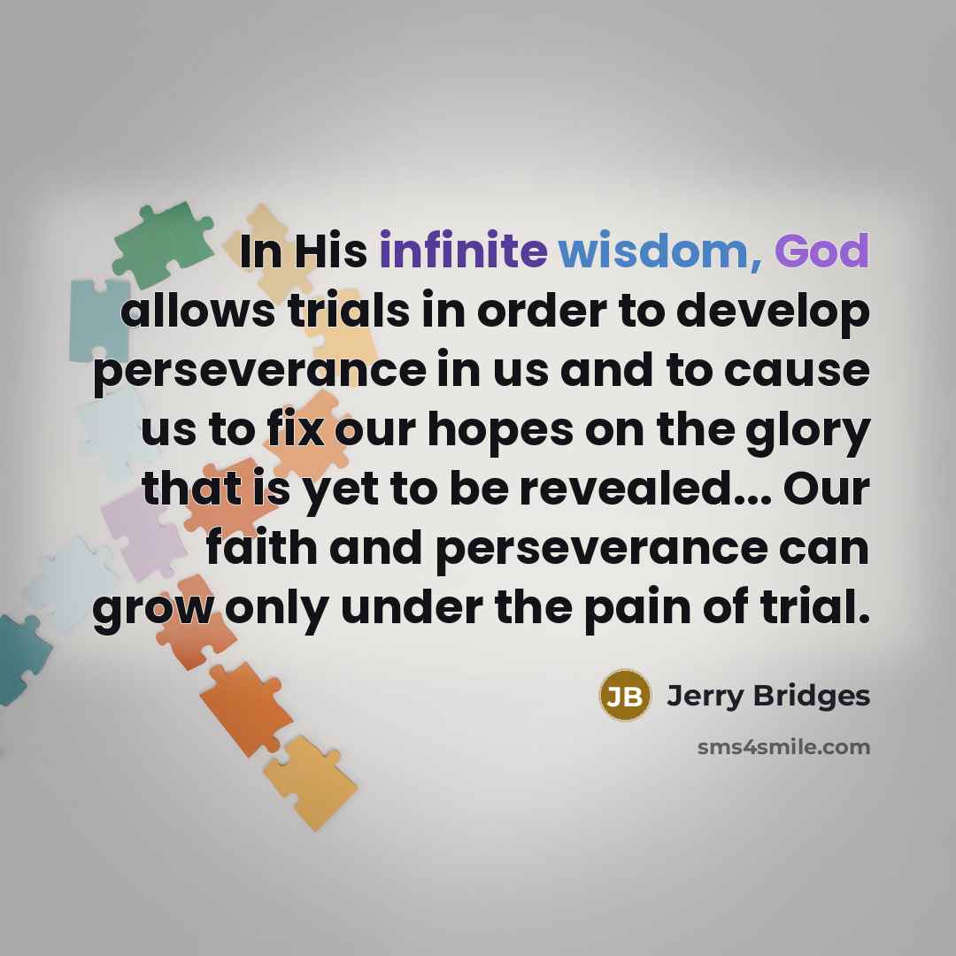“In His infinite wisdom, God allows trials in order to…” quote by Jerry Bridges