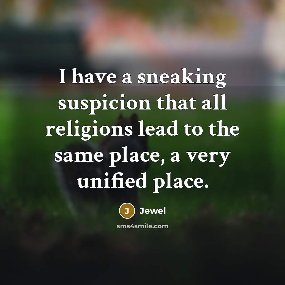 “I have a sneaking suspicion that all religions lead to…” quote by Jewel