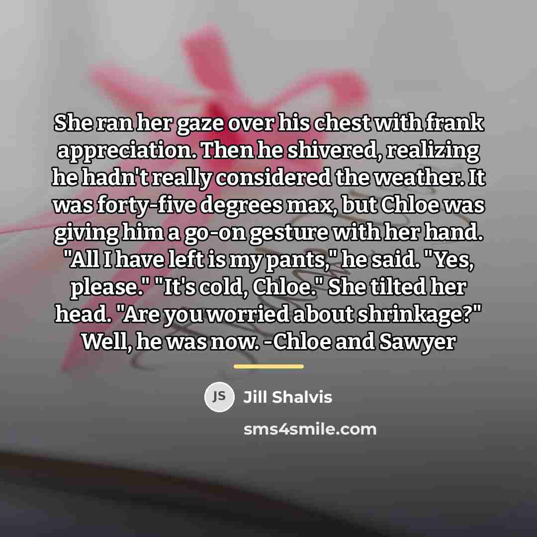 “She ran her gaze over his chest with frank appreciation.…” quote by Jill Shalvis