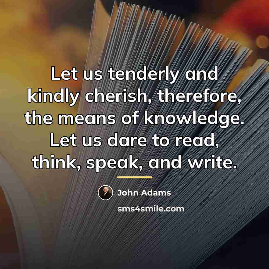 “Let us tenderly and kindly cherish, therefore, the means of…” quote by John Adams