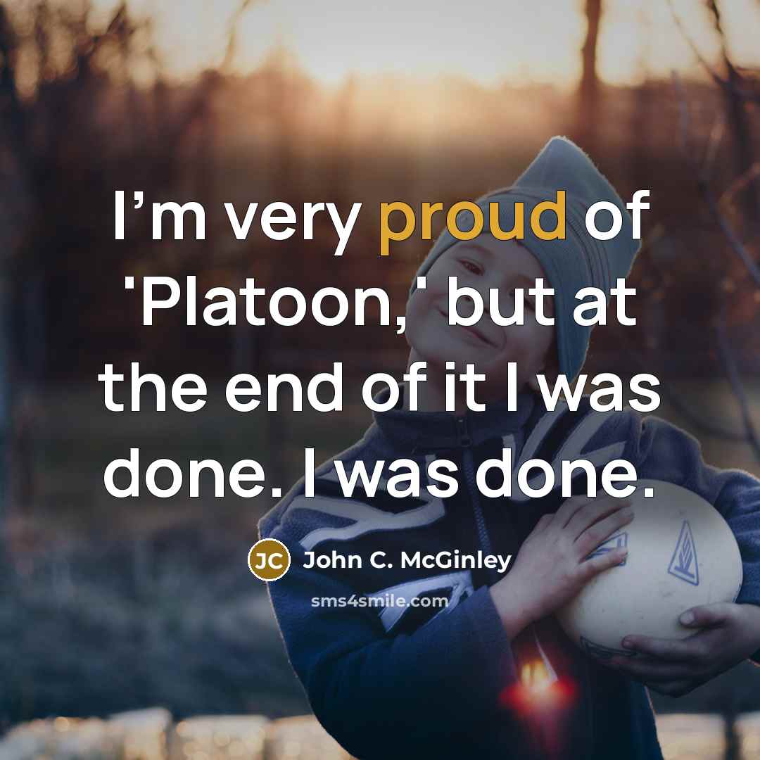 “I'm very proud of 'Platoon,' but at the end of…” quote by John C. McGinley