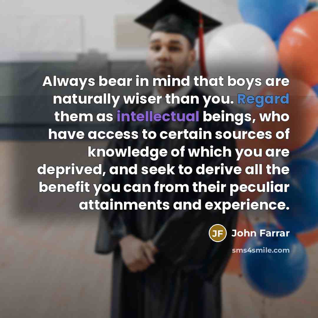 “Always bear in mind that boys are naturally wiser than…” quote by John Farrar