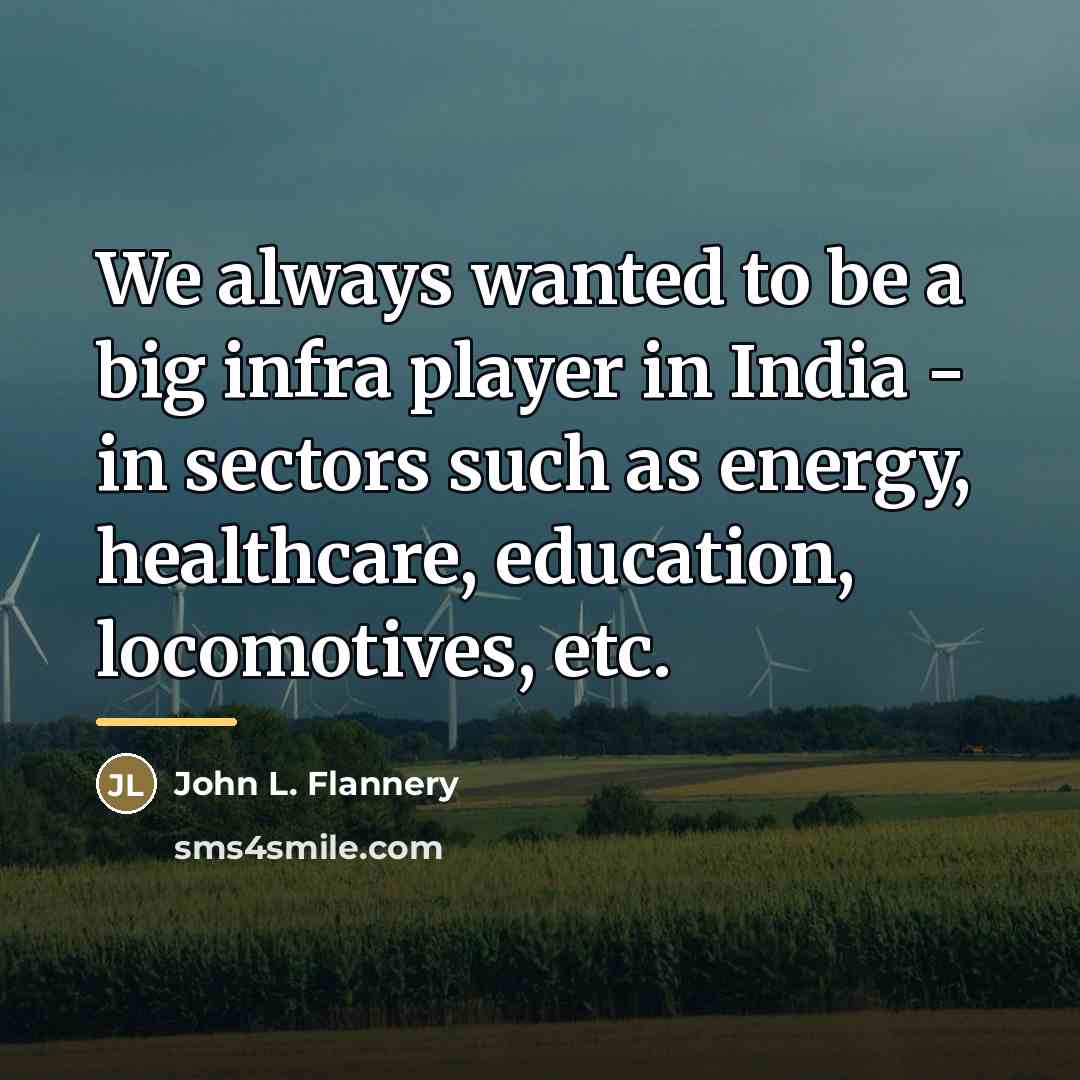 “We always wanted to be a big infra player in…” quote by John L. Flannery