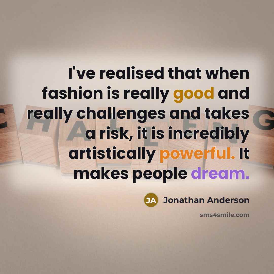 “I've realised that when fashion is really good and really…” quote by Jonathan Anderson