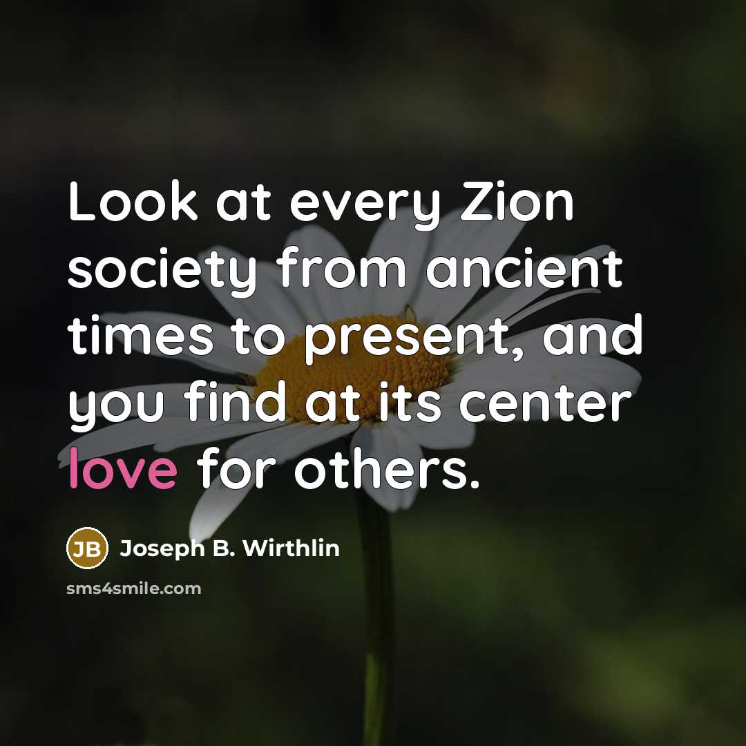 “Look at every Zion society from ancient times to present,…” quote by Joseph B. Wirthlin