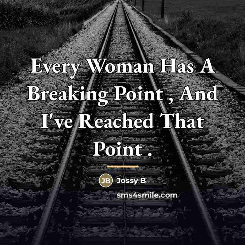 “Every Woman Has A Breaking Point , And I've Reached…” quote by Jossy B