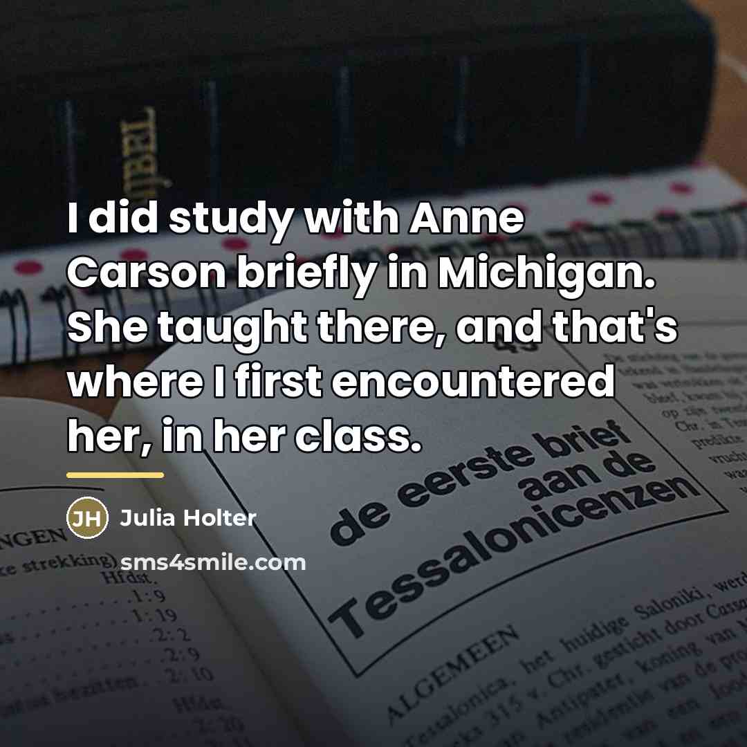 “I did study with Anne Carson briefly in Michigan. She…” quote by Julia Holter