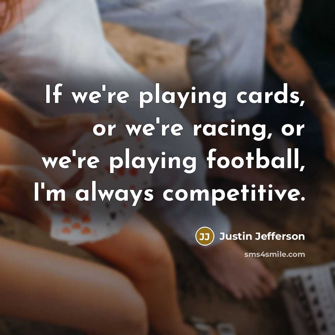 “If we're playing cards, or we're racing, or we're playing…” quote by Justin Jefferson