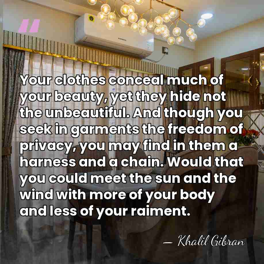 Your clothes conceal much of your beauty, yet they hide not the&hellip; - Khalil Gibran