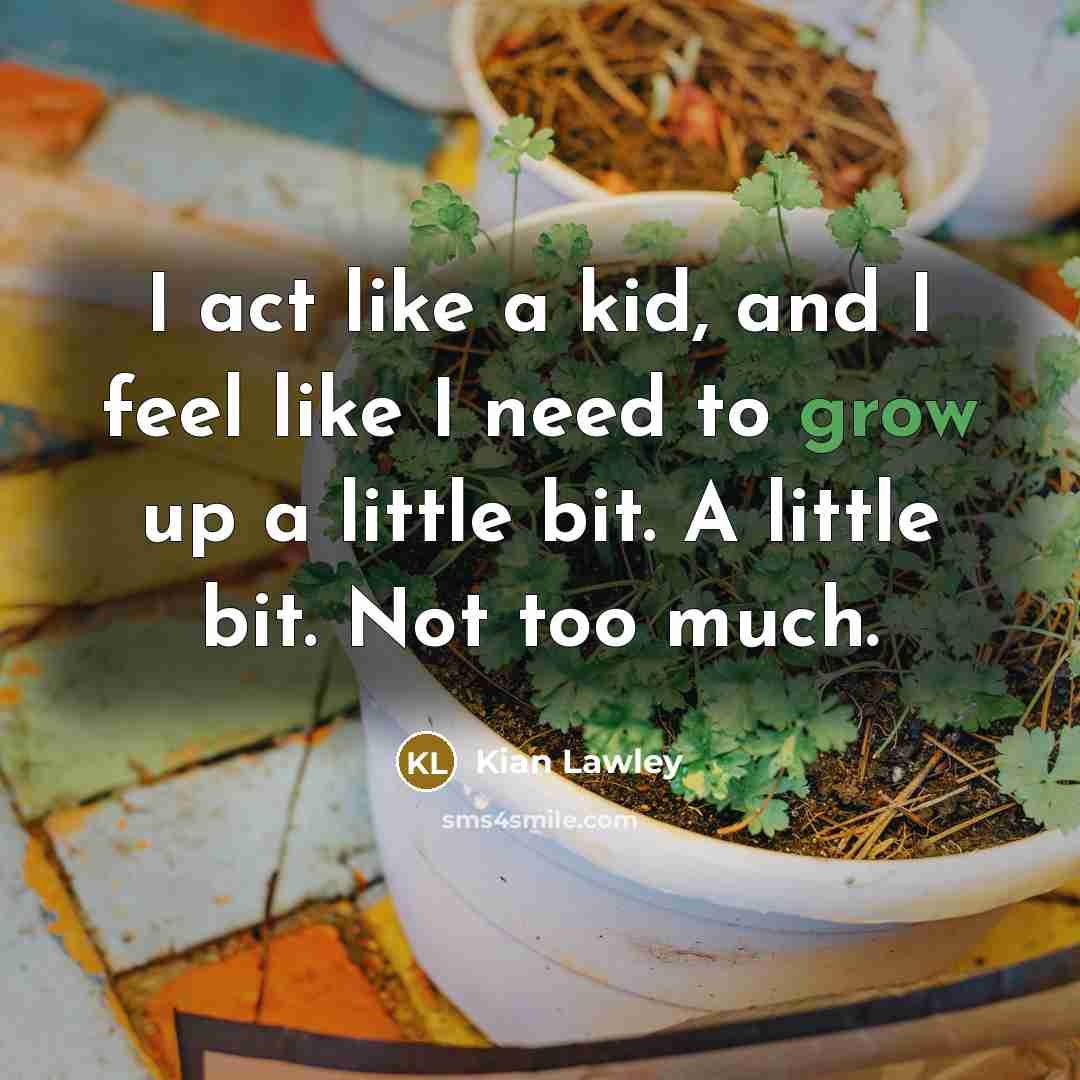“I act like a kid, and I feel like I…” quote by Kian Lawley