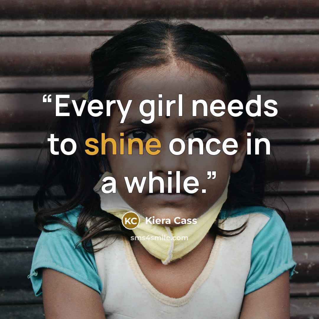 “Every girl needs to shine once in a while.” quote by Kiera Cass